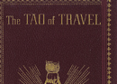 The Tao of Travel: Enlightenments from Lives on the Road