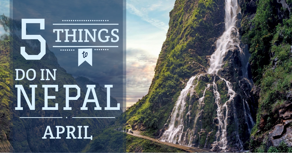 Five things to do in Nepal - April 2018